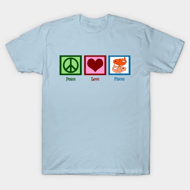 Peace Love Pisces T-Shirt by epiclovedesigns